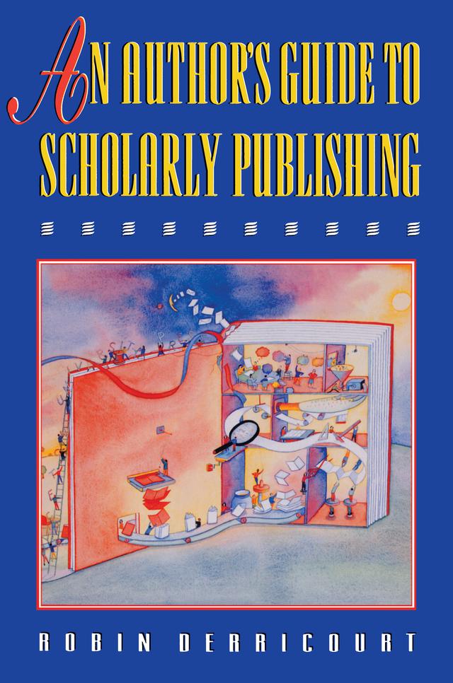 An Author's Guide to Scholarly Publishing by Robin Derricourt