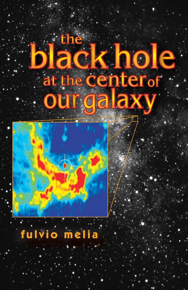 The Black Hole at the Center of Our Galaxy by Fulvio Melia