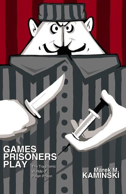 Games Prisoners Play by Marek M. Kaminski