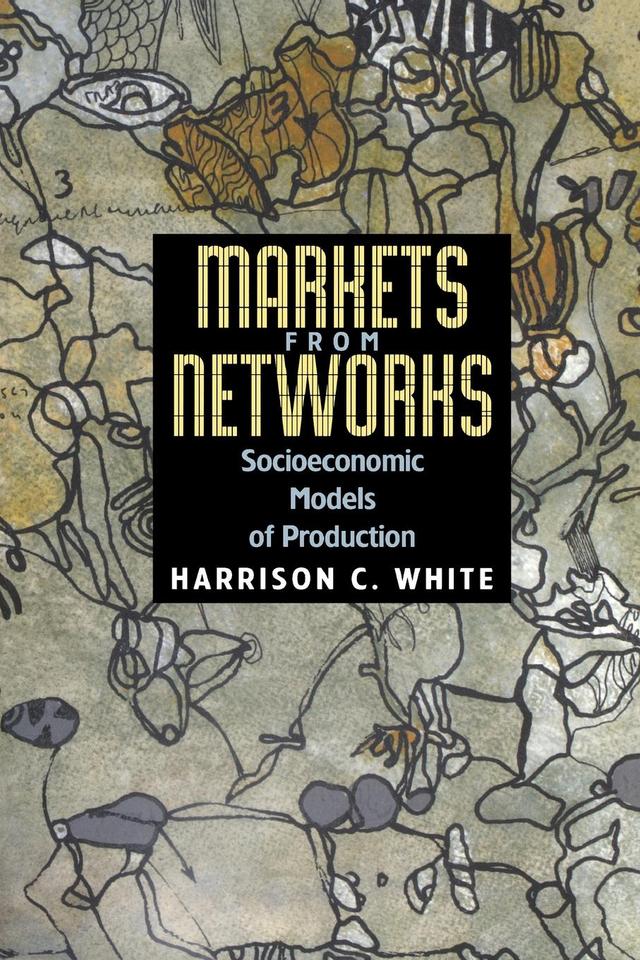 Markets from Networks by Harrison C. White