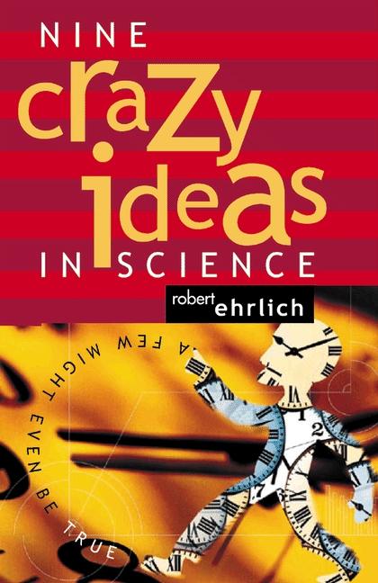 Nine Crazy Ideas in Science by Robert Ehrlich
