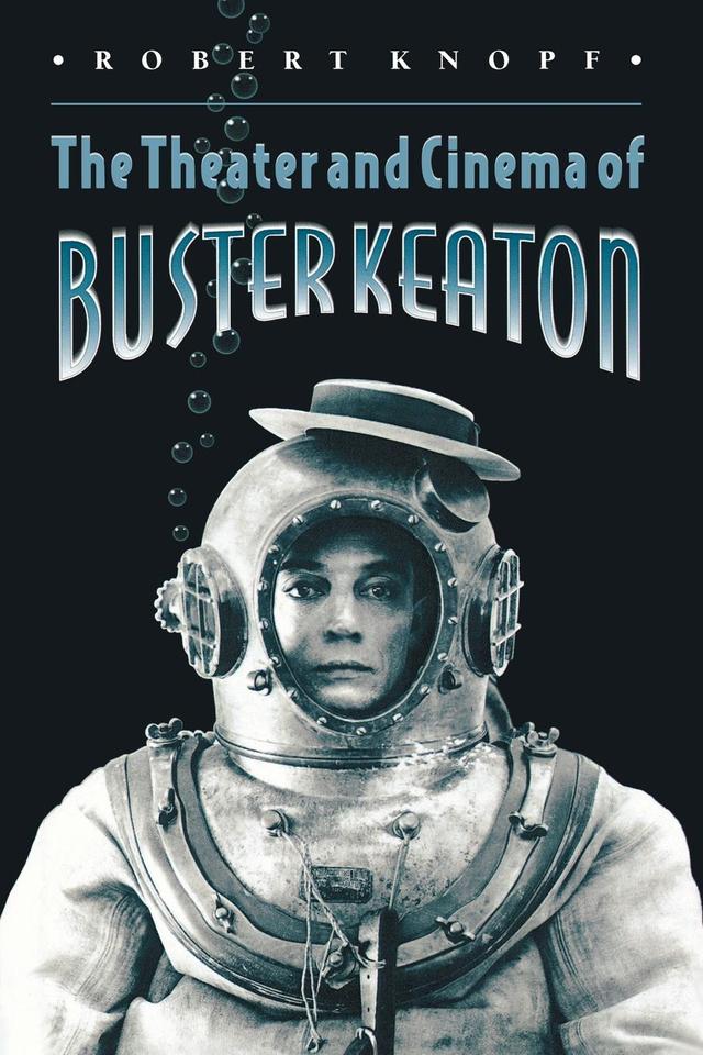 The Theater and Cinema of Buster Keaton by Robert Knopf