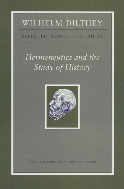 Wilhelm Dilthey: Selected Works, Volume IV by Frithjof Rodi, Rudolf A. Makkreel, Wilhelm Dilthey