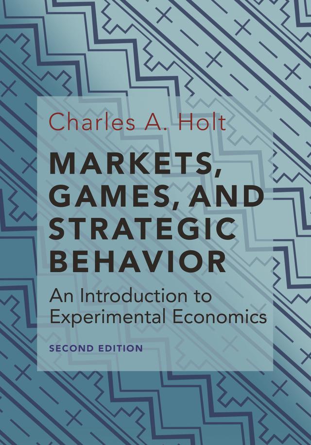 Markets, Games, and Strategic Behavior by Charles A. Holt