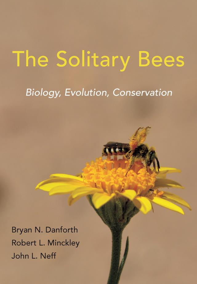 The Solitary Bees by Bryan N. Danforth, John L. Neff, Robert L. Minckley