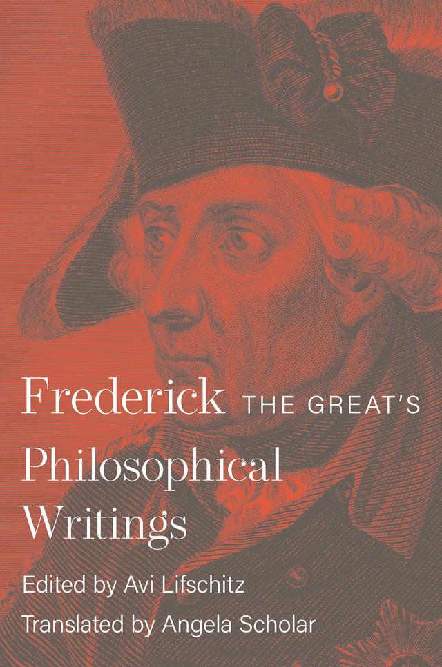 Frederick the Great's Philosophical Writings by Angela Scholar, Avi Lifschitz, Frederick II