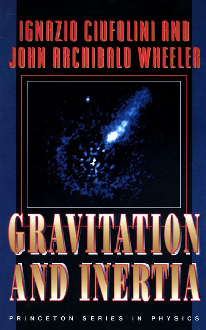 Gravitation and Inertia by Ignazio Ciufolini, John Archibald Wheeler