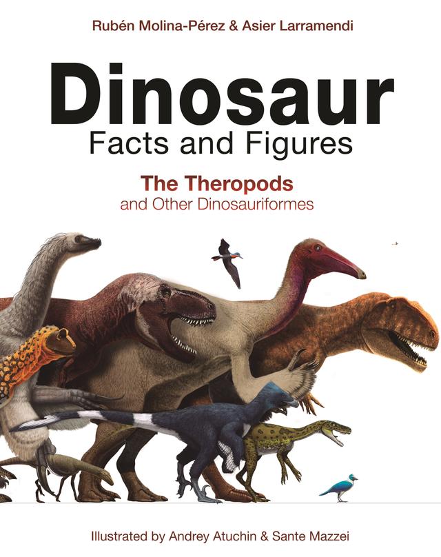 Dinosaur Facts and Figures by Andrey Atuchin, Asier Larramendi, David Connolly, Gonzalo Ángel Ramírez Cruz, Rubén Molina-Pérez, Sante Mazzei