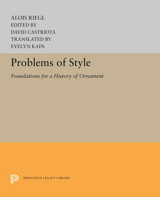 Problems of Style by Alois Riegl, David Castriota, Evelyn Kain