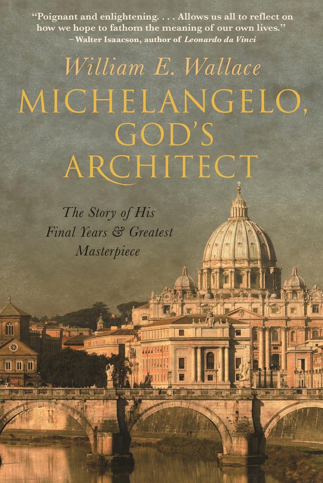 Michelangelo, God's Architect by William E. Wallace