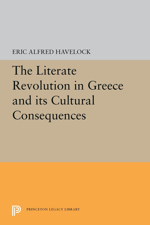 The Literate Revolution in Greece and its Cultural Consequences by Eric Alfred Havelock