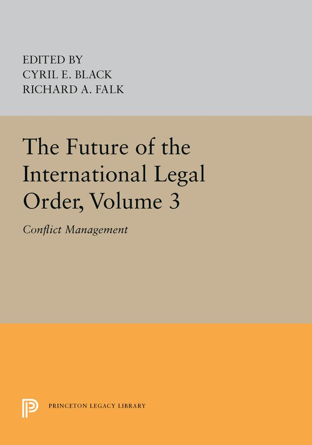 The Future of the International Legal Order, Volume 3 by Cyril E. Black, Richard A. Falk