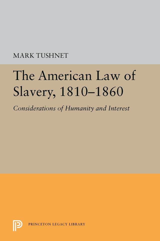 The American Law of Slavery, 1810-1860 by Mark Tushnet