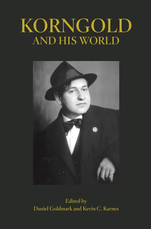 Korngold and His World by Daniel Goldmark, Kevin C. Karnes