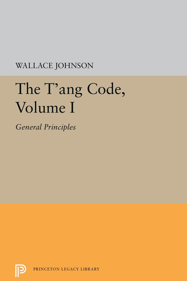 The T'ang Code, Volume I by Wallace Johnson