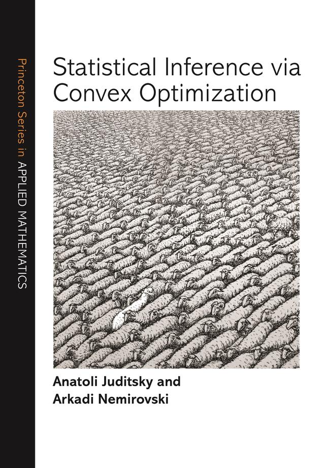 Statistical Inference via Convex Optimization by Anatoli Juditsky, Arkadi Nemirovski