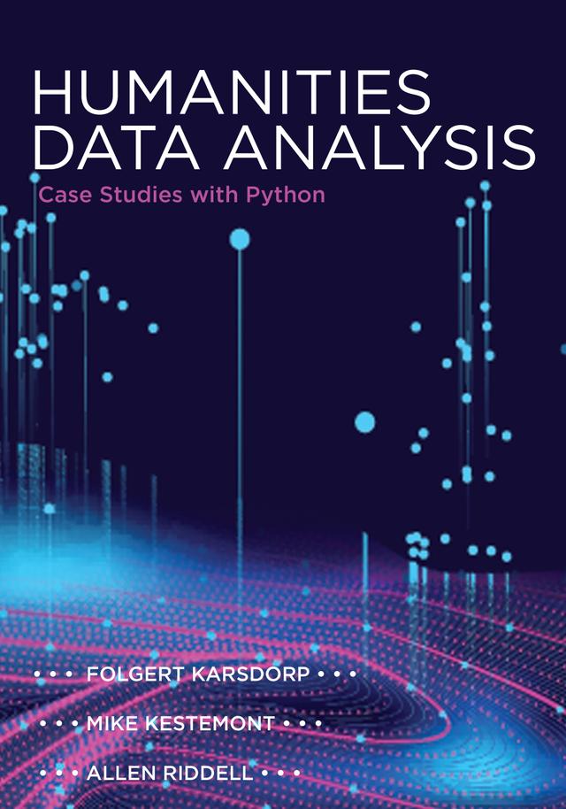Humanities Data Analysis by Allen Riddell, Folgert Karsdorp, Mike Kestemont