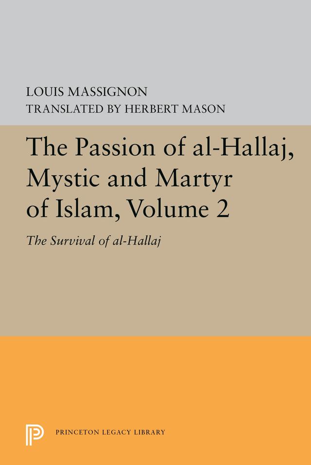 The Passion of Al-Hallaj, Mystic and Martyr of Islam, Volume 2 by Herbert Mason, Louis Massignon