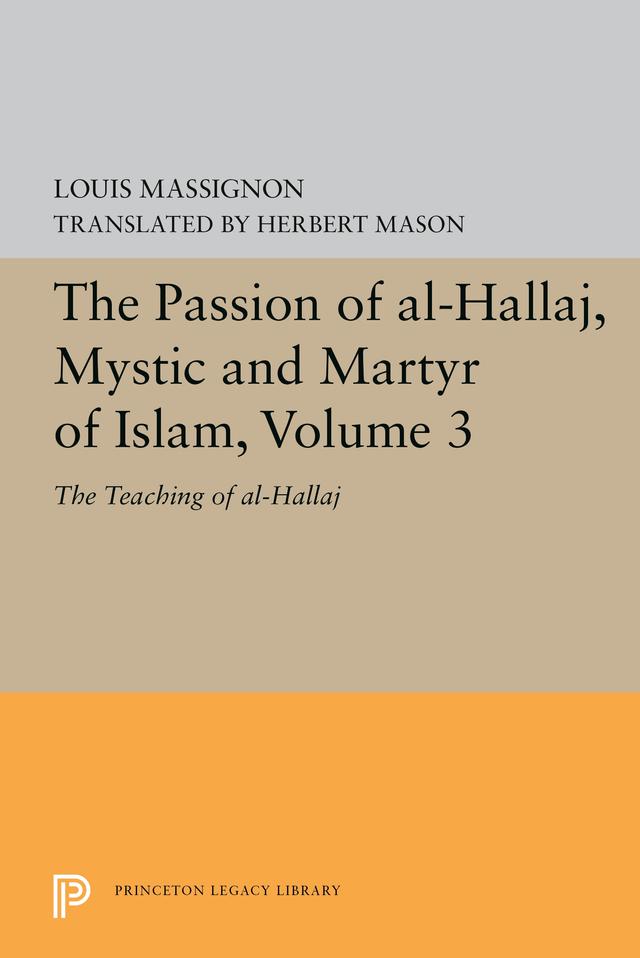 The Passion of Al-Hallaj, Mystic and Martyr of Islam, Volume 3 by Louis Massignon