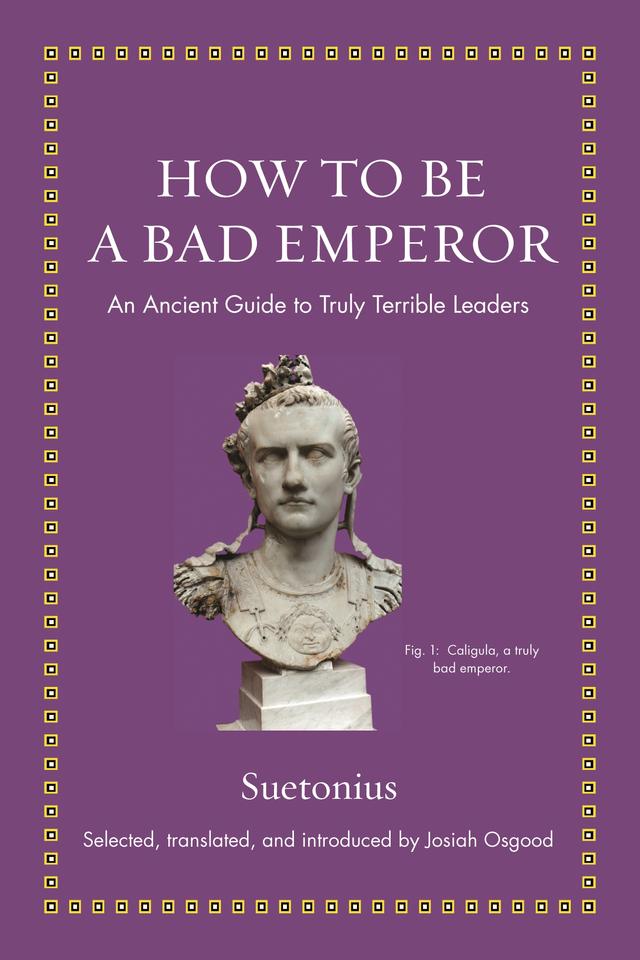 How to Be a Bad Emperor by Josiah Osgood, Suetonius