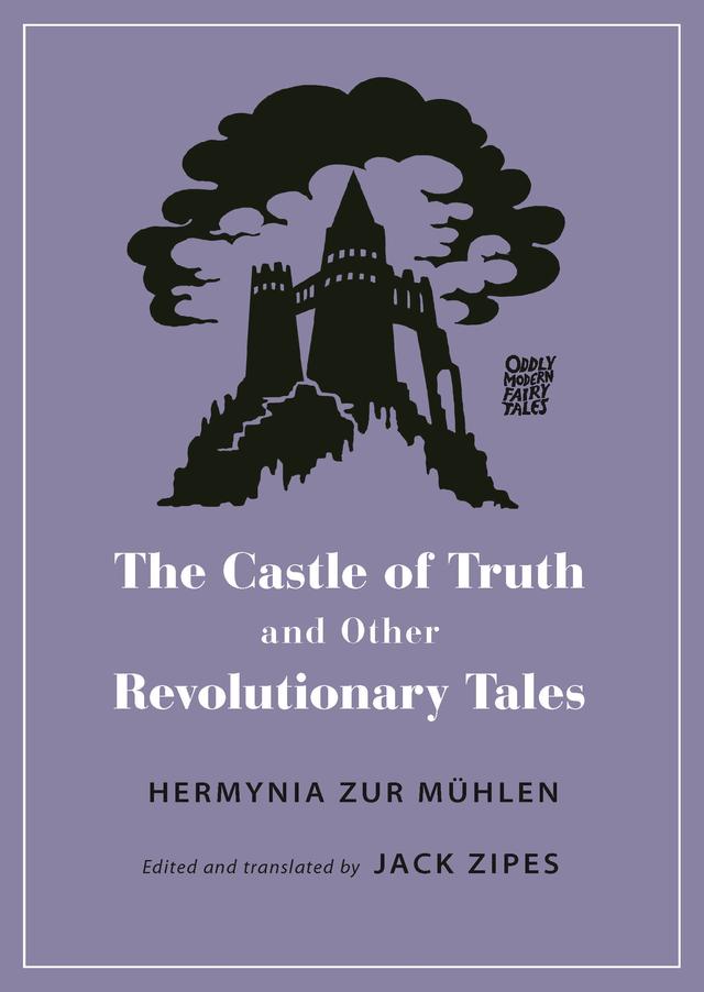 The Castle of Truth and Other Revolutionary Tales by Hermynia Zur Mühlen, Jack Zipes