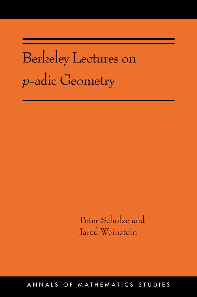 Berkeley Lectures on p-adic Geometry by Jared Weinstein, Peter Scholze
