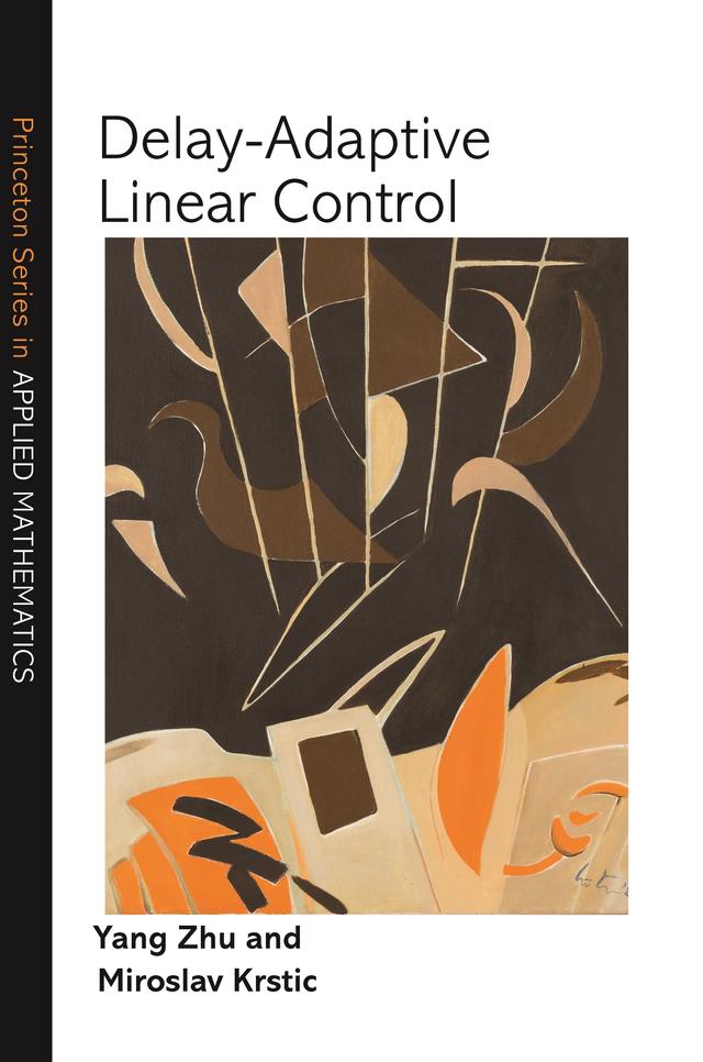 Delay-Adaptive Linear Control by Miroslav Krstic, Yang Zhu
