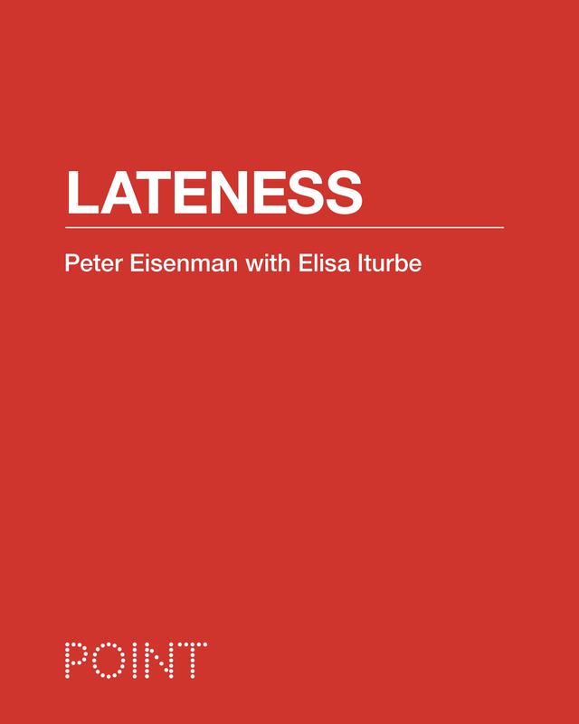 Lateness by Elisa Iturbe, Peter Eisenman, Sarah Whiting