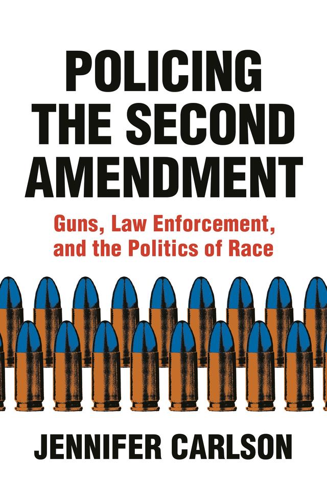 Policing the Second Amendment by Jennifer Carlson