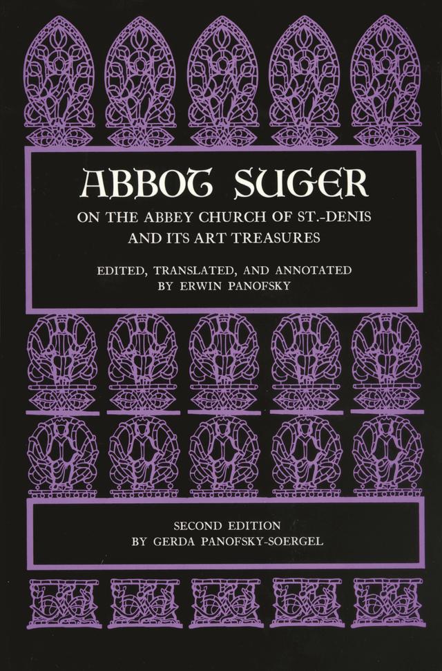 Abbot Suger on the Abbey Church of St. Denis and Its Art Treasures by Abbot Suger, Erwin Panofsky, Gerda Panofsky-Soergel