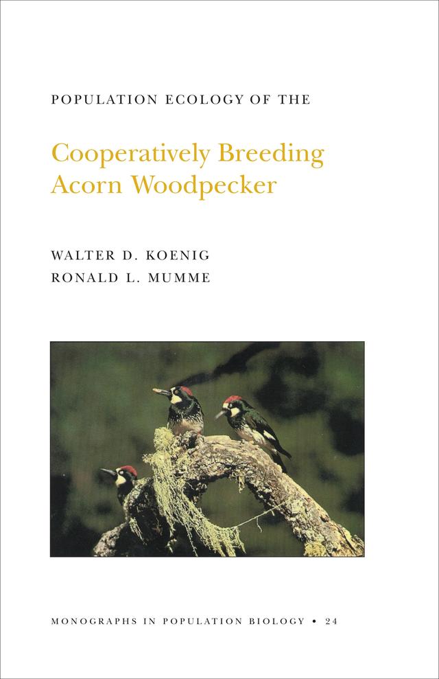 Population Ecology of the Cooperatively Breeding Acorn Woodpecker by Ronald L. Mumme, Walter D. Koenig