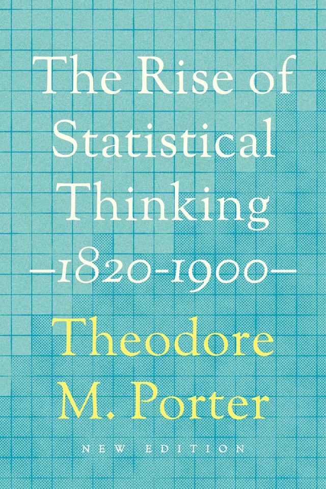 The Rise of Statistical Thinking, 1820–1900 by Theodore M. Porter