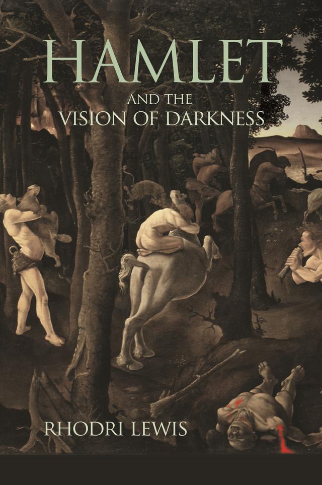 Hamlet and the Vision of Darkness by Rhodri Lewis