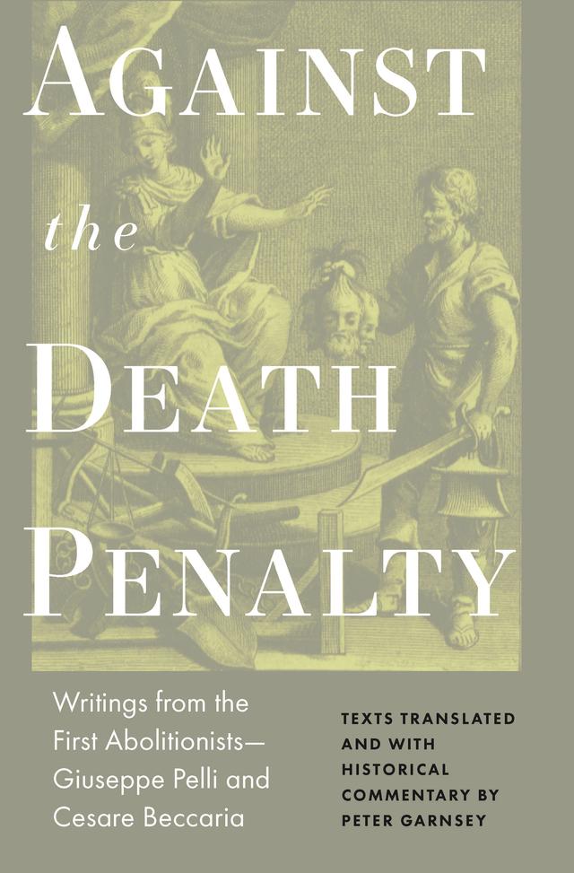Against the Death Penalty by Cesare Beccaria, Giuseppie Pelli, Peter Garnsey