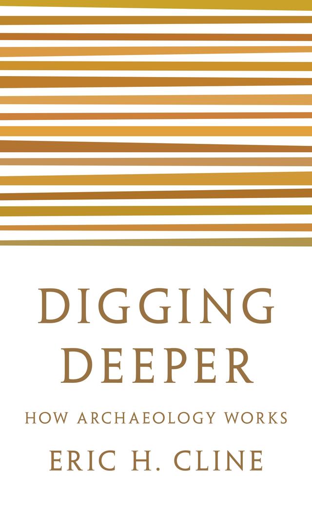 Digging Deeper by Eric H. Cline