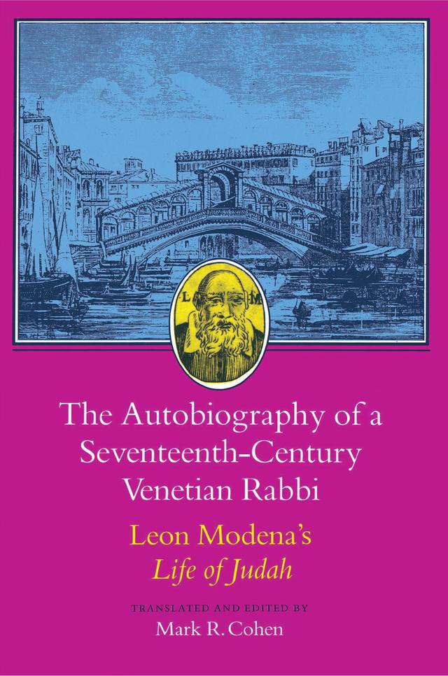 The Autobiography of a Seventeenth-Century Venetian Rabbi by Leone Modena, Mark R. Cohen