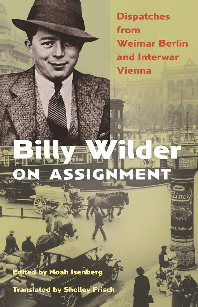 Billy Wilder on Assignment by Billy Wilder, Noah Isenberg, Shelley Frisch