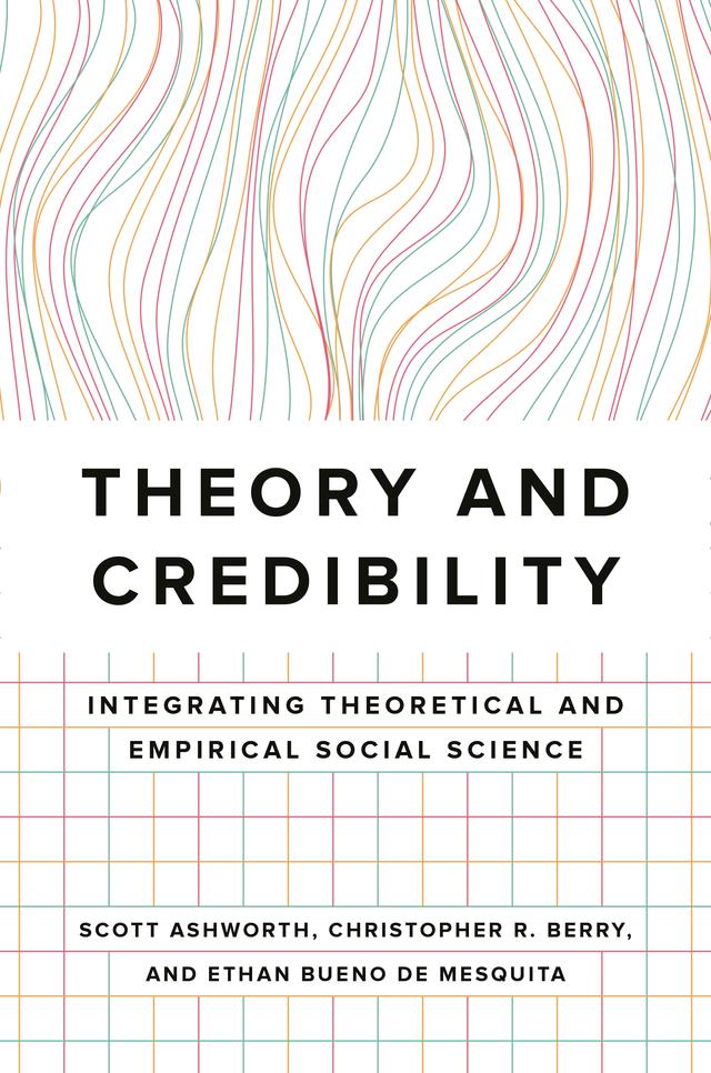 Theory and Credibility by Christopher R. Berry, Ethan Bueno de Mesquita, Scott Ashworth