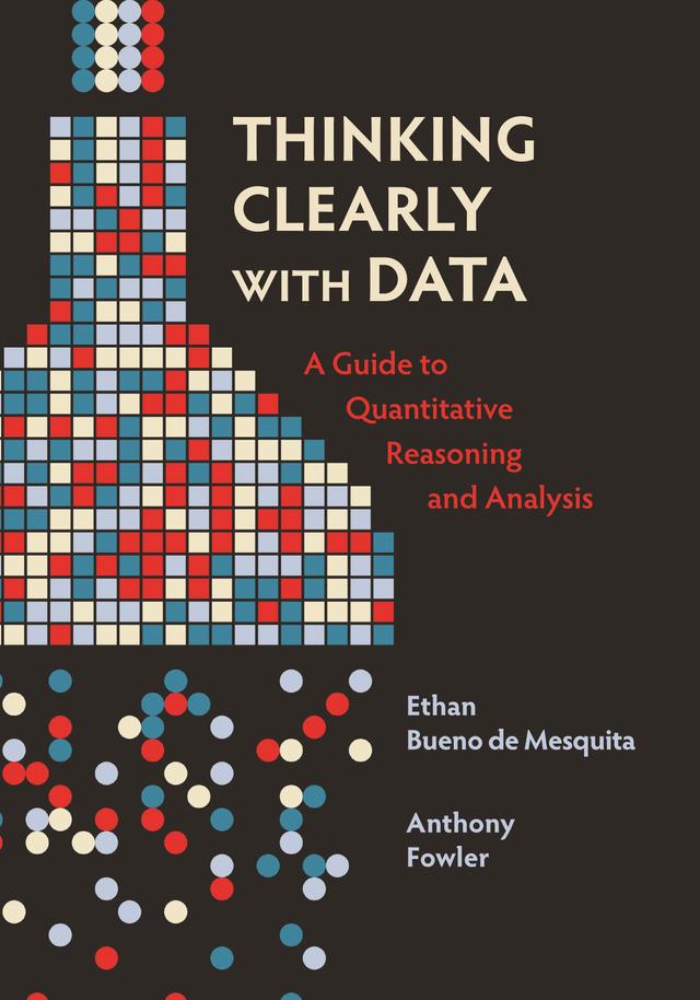 Thinking Clearly with Data by Anthony Fowler, Ethan Bueno de Mesquita