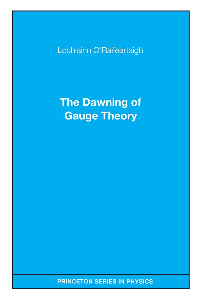 The Dawning of Gauge Theory by Lochlainn O'Raifeartaigh