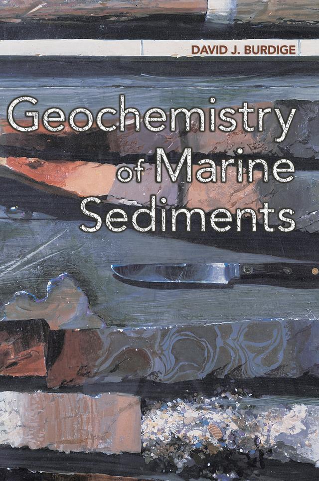Geochemistry of Marine Sediments by David J. Burdige