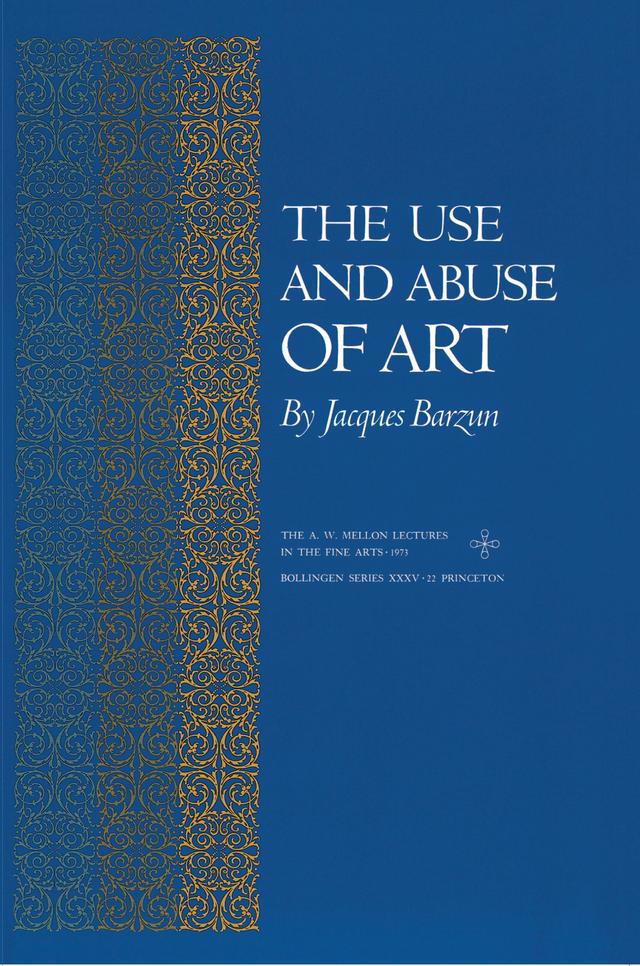 The Use and Abuse of Art by Jacques Barzun
