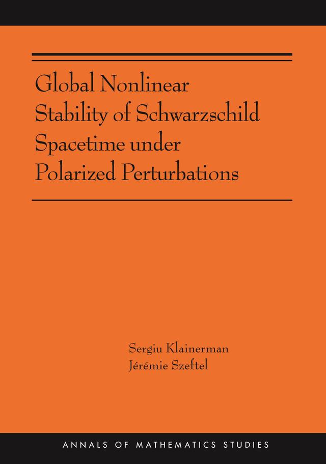 Global Nonlinear Stability of Schwarzschild Spacetime under Polarized Perturbations by Jérémie Szeftel, Sergiu Klainerman