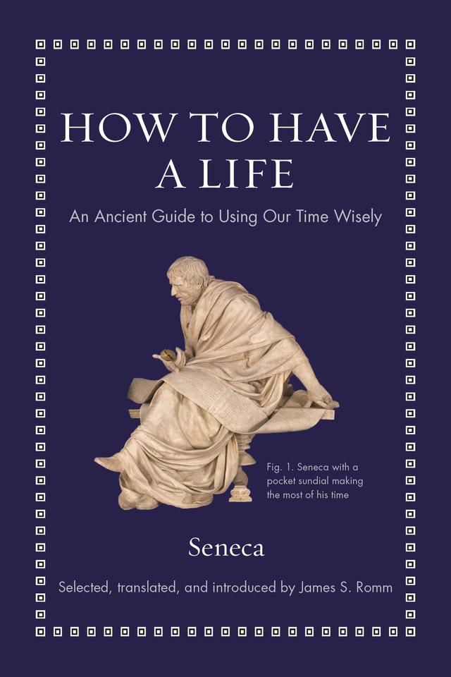 How to Have a Life by James S. Romm, Seneca