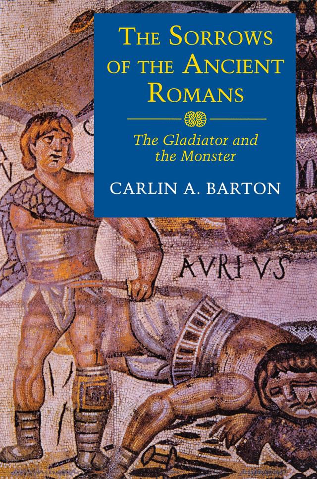 The Sorrows of the Ancient Romans by Carlin A. Barton