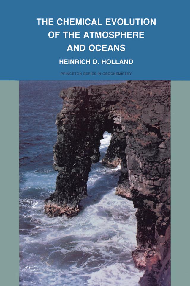 The Chemical Evolution of the Atmosphere and Oceans by Heinrich D. Holland