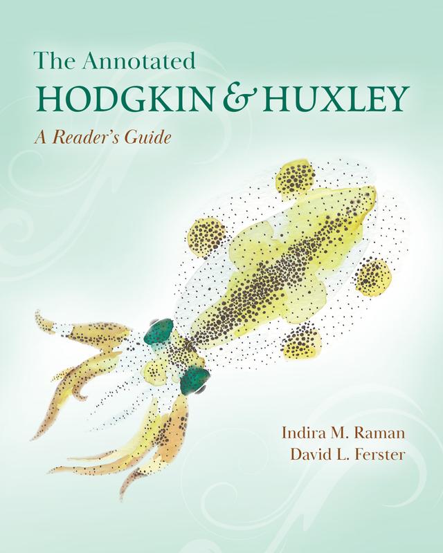 The Annotated Hodgkin and Huxley by David L. Ferster, Indira M. Raman