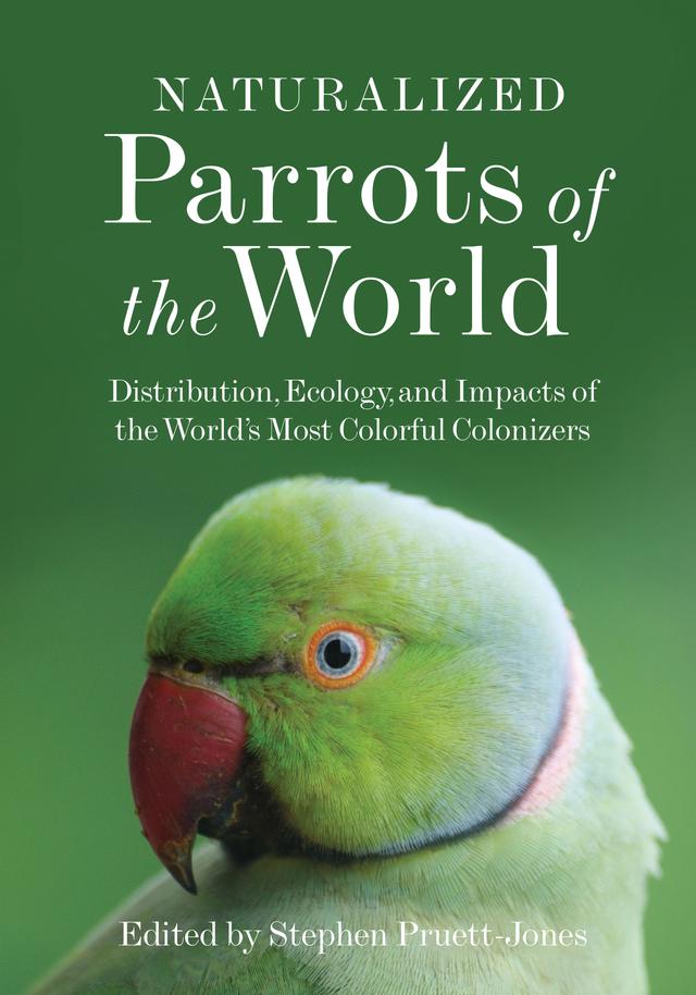 Naturalized Parrots of the World by Stephen Pruett-Jones