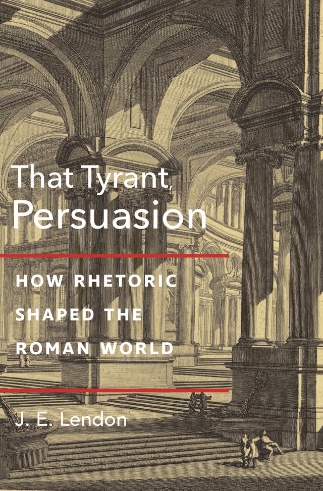That Tyrant, Persuasion by J. E. Lendon