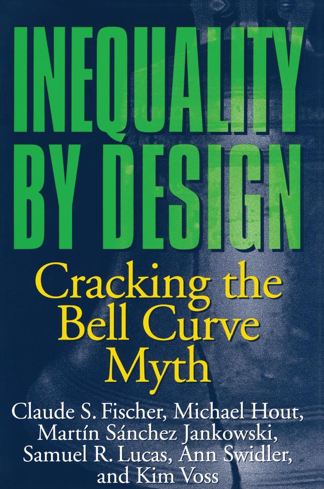 Inequality by Design by Ann Swidler, Claude S. Fischer, Kim Voss, Martín Sánchez Jankowski, Michael Hout, Samuel R. Lucas